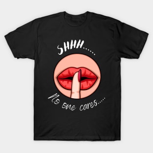 Shhh...no one cares! T-Shirt
